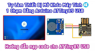 Hướng Dẫn Nạp Code Arduino ATTiny85 USB / Tự Làm Thiết Bị Mở Khóa Máy Tính Với Touch Sensor