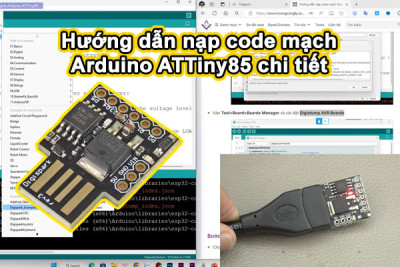 Hướng dẫn nạp code mạch Arduino ATTiny85 chi tiết
