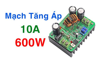 Mạch Tăng Áp 10A 600W – Hiệu Suất Cao, Đa Năng, Dễ Sử Dụng